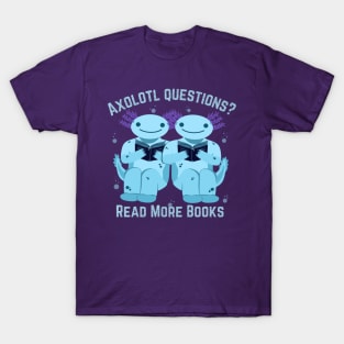 Axolotl Questions? Read Books! Funny Axolotl Geek Saying for Nerd Book Lovers (Bibliophile) T-Shirt